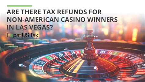 do tourists pay tax on vegas winnings|Tax Refunds: Non.